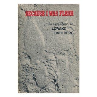 Because I Was Flesh E. Dahlberg 9780811202633 Books