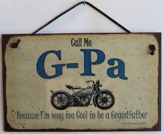 5x8 Biker Sign Saying "Call Me G PA Because I'm way too Cool to be a Grandfather" Decorative Fun Universal Household Signs from Egbert's Treasures  