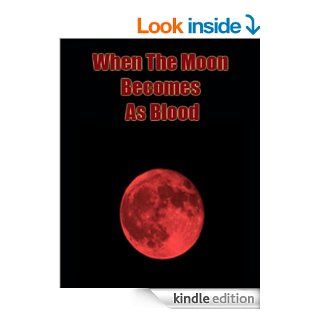 WHEN THE MOON BECOMES AS BLOOD A Study in the Book of Revelation   Kindle edition by Gary Lee Roper. Religion & Spirituality Kindle eBooks @ .