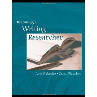 Becoming a Writing Researcher by Blakeslee, Ann M., Fleischer, Cathy published by Routledge (2007) Books