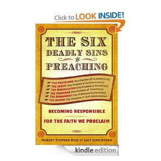 The Six Deadly Sins of Preaching Becoming Responsible for the Faith We Proclaim eBook Robert Reid, Lucy Lind Hogan Kindle Store
