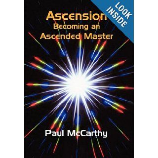Ascension Becoming an Ascended Master Paul McCarthy 9781450273817 Books