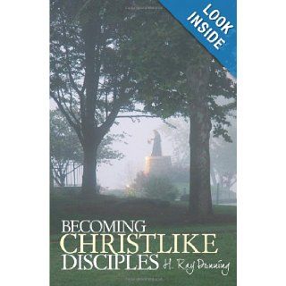 Becoming Christlike Disciples H. Ray Dunning 9781449700140 Books