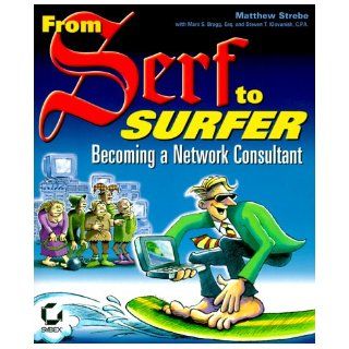 From Serf to Surfer Becoming a Network Consultant Matthew Strebe, Marc S. Bragg, Steven T. Klovanish 9780782126617 Books