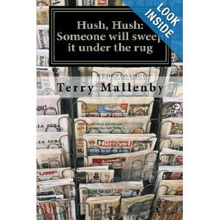 Hush, Hush Someone will sweep it under the rug Terry Mallenby 9781453854815 Books