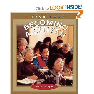 Becoming A Citizen (Turtleback School & Library Binding Edition) (True Books Government) Sarah De Capua 9780613539548 Books