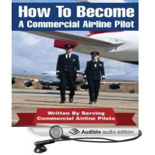 How to Be an Airline Pilot Seven Steps to Becoming a Commercial Airline Pilot (Audible Audio Edition) Jason Cohen, Joe Dawson Books