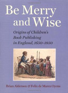 Be Merry and Wise Children's Books in Britain Before 1850 (9780712306683) Brian Alderson Books
