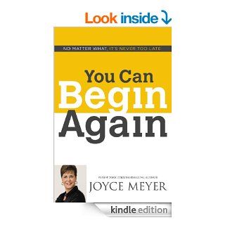 You Can Begin Again No Matter What, It's Never Too Late eBook Joyce Meyer Kindle Store