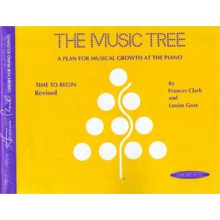 The Music Tree A Plan for Musical Growth at the Piano  Time to Begin (Frances Clark Library for Piano Students) Frances Clark, Louise Goss 0654979002840 Books