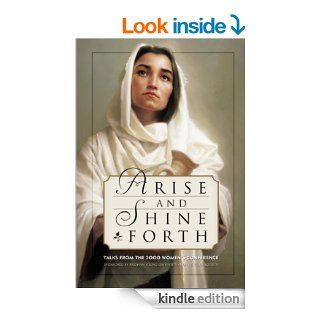 Arise and Shine Forth Talks from the 2000 BYU Women's Conference eBook Various Authors Kindle Store