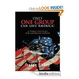 Only one group can save America  A 3 Step Plan to convince Congress to begin making decisions eBook Freddy Bishop Kindle Store