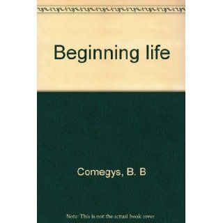 Beginning life B. B Comegys Books