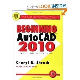 Beginning Autocad 2010 Exercise Workbook Cheryl Shrock 9780831134044 Books