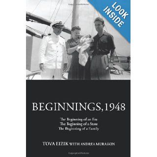 Beginnings, 1948 The Beginning of an Era The Beginning of a State The Beginning of a Family Tova Eizik, Andrea Muraskin 9781477244531 Books