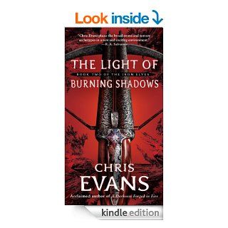 The Light of Burning Shadows Book Two of the Iron Elves   Kindle edition by Chris Evans. Science Fiction & Fantasy Kindle eBooks @ .