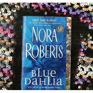 Blue Dahlia (In the Garden, Book 1) Nora Roberts 9780515138559 Books