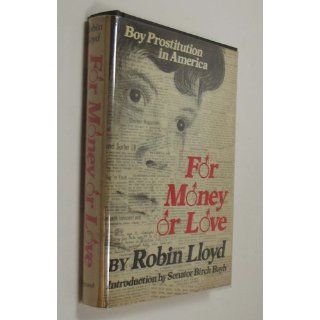 For Money or Love Boy Prostitution in America Robin Lloyd, Birch Bayh 9780814907733 Books