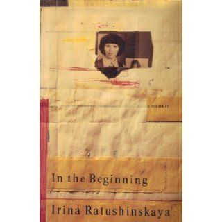 In The Beginning Irina Ratushinskaya 9780394571416 Books
