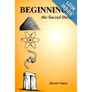 Beginnings The Sacred Design Bonnie Gaunt 9780932813787 Books