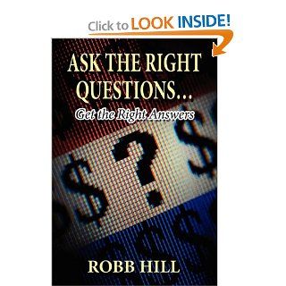 Ask the Right Questions Get the Right Answers Robb Hill 9781456027995 Books