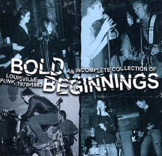 Bold Beginnings An Incomplete Collection of Louisville Punk 1978   1983 Music
