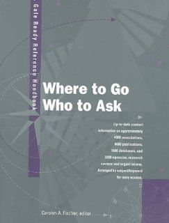 Where to Go & Who to Ask 1 (Gale Ready Reference Handbooks) (Vol 4) (9780787639518) Carolyn A. Fischer Books