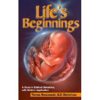Life's Beginnings M.D. Obstetrician Thomas Moraczewski 9780966865707 Books