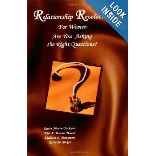 Relationship Revelations for Women Are You Asking the Right Questions? Karen Hunter Jackson, Kim V. Hunter Heard, Shahara Patterson, Keisa Baker 9780977451302 Books