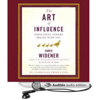 The Art of Influence Persuading Others Begins With You (Audible Audio Edition) Chris Widener Books