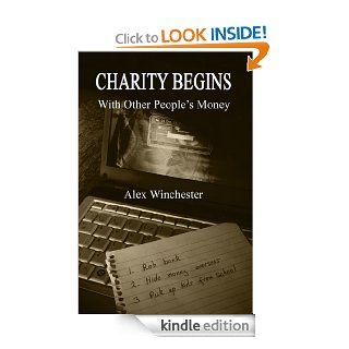 Charity Begins With Other People's Money   Kindle edition by Alex Winchester. Literature & Fiction Kindle eBooks @ .