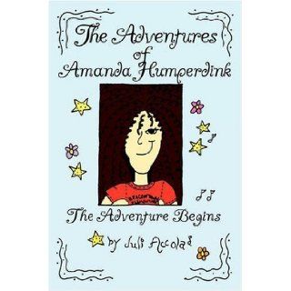 The Adventures of Amanda Humperdink The Adventure Begins Juli Accola 9780615257167 Books