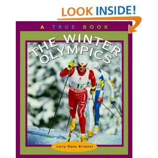 The Winter Olympics (True Books Sports) Larry Dane Brimner 9780516262079 Books