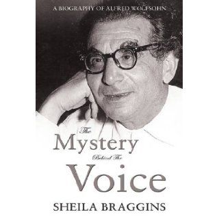 Mystery Behind the Voice A Biography of Alfred Wolfsohn Sheila Braggins 9781848767881 Books