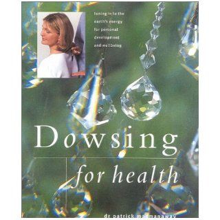 Dowsing for Health Tuning in to the Earth's Energy for Personal Development and Well Being (New Age) Patrick MacManaway 9780754807513 Books