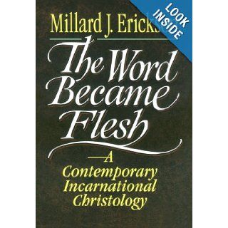 Word Became Flesh, The A Contemporary Incarnational Christology Millard J. Erickson 9780801020636 Books