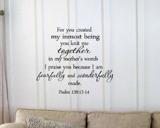 For you created my inmost being you knit me together in my mother's womb I praise you because I am fearfully and wonderfully made. Psalm 13913 14 Vinyl wall art Inspirational quotes and saying home decor decal sticker  