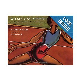 Wilma Unlimited How Wilma Rudolph Became the World's Fastest Woman Kathleen Krull, David Diaz Books