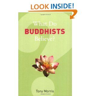 What Do Buddhists Believe? (What Do We Believe) Tony Morris 9781862078352 Books