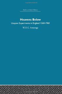 Heavens Below Utopian Experiments in England, 1560 1960 W.H.G. Armytage 9780415848824 Books