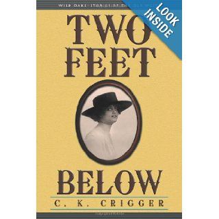 Two Feet Below C. K. Crigger 9781610090070 Books