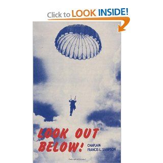 Look Out Below A Story of the Airborne by a Paratrooper Padre Francis L. Sampson 9781877702006 Books