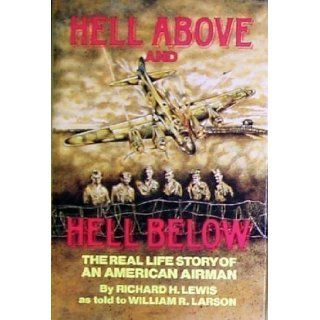 Hell Above and Hell Below The Real Life Story of an American Airman Richard H. Lewis 9780911293050 Books
