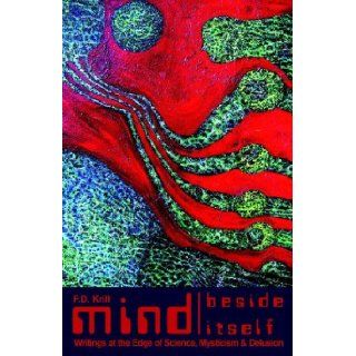 Mind Beside Itself Writings at the Edge of Science, Mysticism & Delusion F. D. Krill 9781933265513 Books