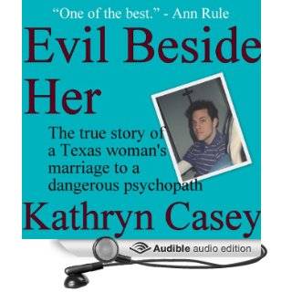  Evil Beside Her The True Story of a Texas Woman's Marriage to a Dangerous Psychopath (Audible Audio Edition) Kathryn Casey, Debbie Andreen Books