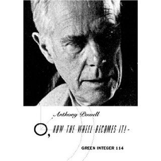 O, How the Wheel Becomes it (Green Integer) Anthony Powell 9781931243230 Books