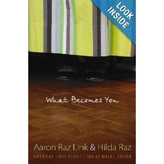 What Becomes You (American Lives) (9780803210813) Aaron Raz Link, Hilda Raz Books