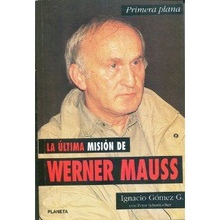 La Ultima Mision de Werner Mauss Ignacio Gomez G. 9789586146258 Books