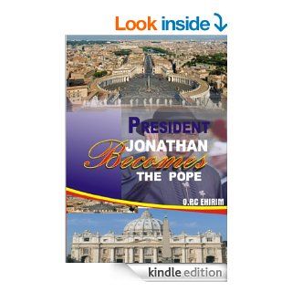 President Jonathan Becomes The Pope eBook O.P.C Ehirim Kindle Store