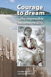 Courage To Dream The Impossible Becomes Reality Coralita Martin, Sandie Shirley 9780955943942 Books